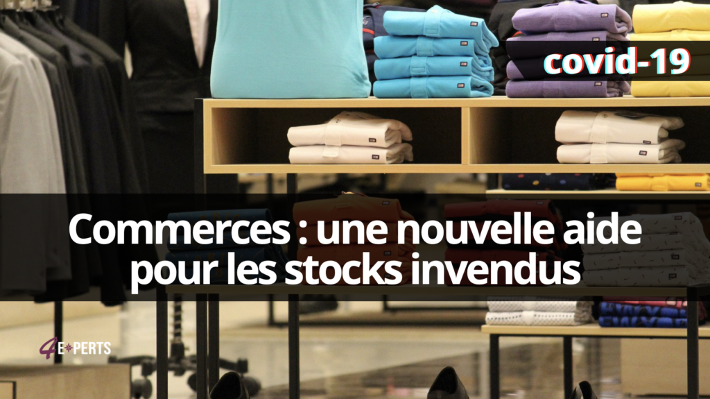 Commerces : une nouvelle aide pour les stocks invendus - 4 Experts